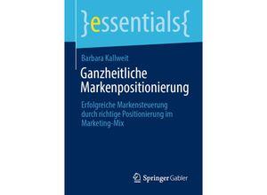 9783658325091 - Essentials   Ganzheitliche Markenpositionierung - Barbara Kallweit Kartoniert (TB)