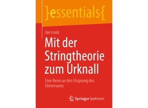 9783658325190 - Essentials   Mit der Stringtheorie zum Urknall - Jan Louis Kartoniert (TB)