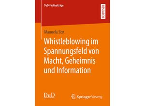 9783658325510 - DuD-Fachbeiträge   Whistleblowing im Spannungsfeld von Macht Geheimnis und Information - Manuela Sixt Kartoniert (TB)