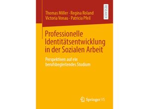 9783658325763 - Professionelle Identitätsentwicklung in der Sozialen Arbeit - Thomas Miller Regina Roland Victoria Vonau Patricia Pfeil Kartoniert (TB)