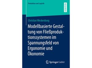 9783658328870 - Produktion und Logistik   Modellbasierte Gestaltung von Fließproduktionssystemen im Spannungsfeld von Ergonomie und Ökonomie - Christian Weckenborg Kartoniert (TB)