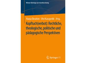 9783658328962 - Wiener Beiträge zur Islamforschung   Kopftuch(verbot) Rechtliche theologische politische und pädagogische Perspektiven Kartoniert (TB)