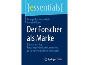 9783658330675 - Essentials   Der Forscher als Marke - Georg Adlmaier-Herbst Annette Mayer Kartoniert (TB)