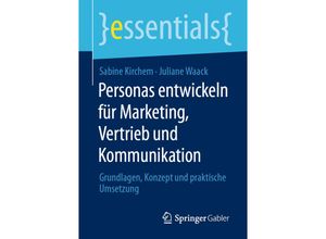 9783658330873 - Essentials   Personas entwickeln für Marketing Vertrieb und Kommunikation - Sabine Kirchem Juliane Waack Kartoniert (TB)