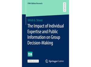 9783658331382 - FOM-Edition Research   The Impact of Individual Expertise and Public Information on Group Decision-Making - Ulrich G Strunz Kartoniert (TB)