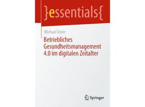 9783658332600 - Essentials   Betriebliches Gesundheitsmanagement 40 im digitalen Zeitalter - Michael Treier Kartoniert (TB)