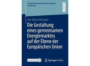 9783658333546 - Sustainable Management Wertschöpfung und Effizienz   Die Gestaltung eines gemeinsamen Energiemarktes auf der Ebene der Europäischen Union - Ana-Maria Iulia Santa Kartoniert (TB)