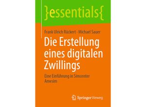 9783658334062 - Essentials   Die Erstellung eines digitalen Zwillings - Frank Ulrich Rückert Michael Sauer Kartoniert (TB)