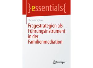 9783658335250 - Essentials   Fragestrategien als Führungsinstrument in der Familienmediation - Thomas Spörer Kartoniert (TB)