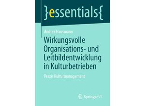 9783658336172 - Essentials   Wirkungsvolle Organisations- und Leitbildentwicklung in Kulturbetrieben - Andrea Hausmann Kartoniert (TB)