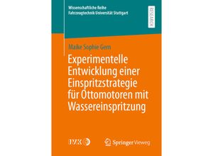 9783658337124 - Wissenschaftliche Reihe Fahrzeugtechnik Universität Stuttgart   Experimentelle Entwicklung einer Einspritzstrategie für Ottomotoren mit Wassereinspritzung - Maike Sophie Gern Kartoniert (TB)