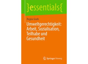 9783658337483 - Essentials   Umweltgerechtigkeit Arbeit Sozialisation Teilhabe und Gesundheit - Regine Grafe Kartoniert (TB)