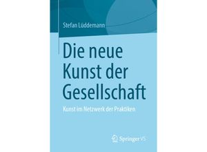 9783658338107 - Die neue Kunst der Gesellschaft - Stefan Lüddemann Kartoniert (TB)