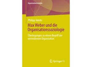 9783658339326 - Organisationsstudien   Max Weber und die Organisationssoziologie - Philipp Jakobs Kartoniert (TB)