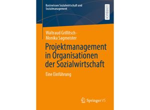 9783658339449 - Basiswissen Sozialwirtschaft und Sozialmanagement   Projektmanagement in Organisationen der Sozialwirtschaft - Waltraud Grillitsch Monika Sagmeister Kartoniert (TB)