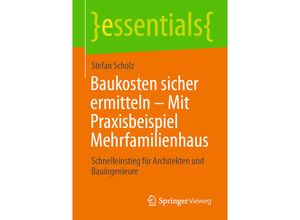 9783658339609 - Essentials   Baukosten sicher ermitteln - Mit Praxisbeispiel Mehrfamilienhaus - Stefan Scholz Kartoniert (TB)