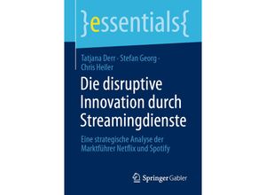 9783658340100 - Essentials   Die disruptive Innovation durch Streamingdienste - Tatjana Derr Stefan Georg Chris Heiler Kartoniert (TB)