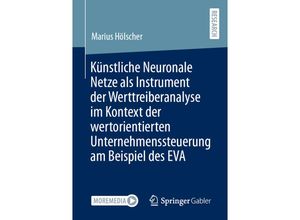 9783658341312 - Künstliche Neuronale Netze als Instrument der Werttreiberanalyse im Kontext der wertorientierten Unternehmenssteuerung am Beispiel des EVA - Marius Hölscher Kartoniert (TB)