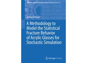 9783658343293 - A Methodology to Model the Statistical Fracture Behavior of Acrylic Glasses for Stochastic Simulation   Mechanik Werkstoffe und Konstruktion im Bauwesen Bd59 - Marcel Berlinger Kartoniert (TB)