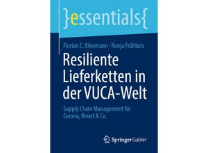 9783658343361 - Essentials   Resiliente Lieferketten in der VUCA-Welt - Florian C Kleemann Ronja Frühbeis Kartoniert (TB)