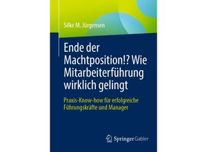 9783658343545 - Ende der Machtposition!? Wie Mitarbeiterführung wirklich gelingt - Silke M Jürgensen Kartoniert (TB)