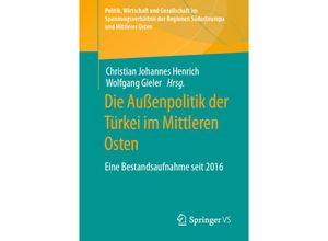 9783658343675 - Politik Wirtschaft und Gesellschaft im Spannungsverhältnis der Regionen Südosteuropa und Mittlerer Osten   Die Außenpolitik der Türkei im Mittleren Osten Kartoniert (TB)