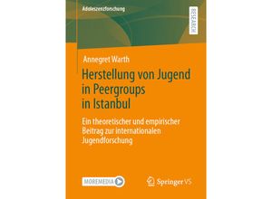 9783658345532 - Herstellung von Jugend in Peergroups in Istanbul - Annegret Warth Kartoniert (TB)