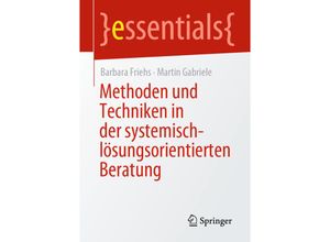 9783658346133 - Essentials   Methoden und Techniken in der systemisch-lösungsorientierten Beratung - Barbara Friehs Martin Gabriele Kartoniert (TB)