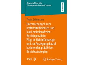 9783658347550 - Untersuchungen zum kraftstoffeffizienten und lokal emissionsfreien Betrieb paralleler Plug-in-Hybridfahrzeuge und zur Auslegung darauf basierender prädiktiver Betriebsstrategien - Tobias Schürmann Kartoniert (TB)