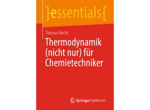 9783658347758 - Essentials   Thermodynamik (nicht nur) für Chemietechniker - Thomas Hecht Kartoniert (TB)