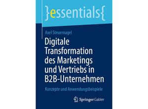 9783658348885 - Essentials   Digitale Transformation des Marketings und Vertriebs in B2B-Unternehmen - Axel Steuernagel Kartoniert (TB)