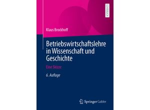 9783658348991 - Betriebswirtschaftslehre in Wissenschaft und Geschichte - Klaus Brockhoff Kartoniert (TB)