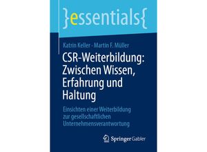 9783658349011 - Essentials   CSR-Weiterbildung Zwischen Wissen Erfahrung und Haltung - Katrin Keller Martin F Müller Kartoniert (TB)