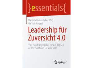 9783658349882 - Essentials   Leadership für Zuversicht 40 - Daniela Eberspächer-Roth Gernot Stegert Kartoniert (TB)