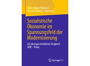 9783658350444 - Sozialistische Ökonomie im Spannungsfeld der Modernisierung - Hans-Jürgen Wagener Maciej Tyminski Piotr Korys Kartoniert (TB)