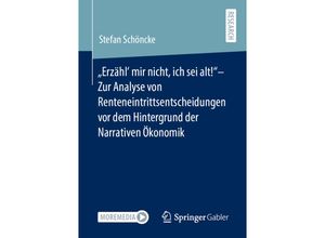 9783658350758 - Erzähl mir nicht ich sei alt!- Zur Analyse von Renteneintrittsentscheidungen vor dem Hintergrund der Narrativen Ökonomik - Stefan Schöncke Kartoniert (TB)