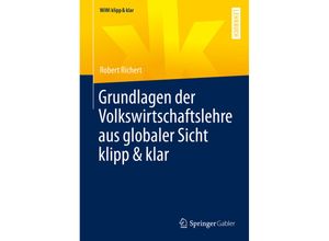 9783658351724 - WiWi klipp & klar   Grundlagen der Volkswirtschaftslehre aus globaler Sicht klipp & klar - Robert Richert Kartoniert (TB)