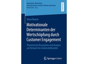 9783658353902 - Integratives Marketing - Wissenstransfer zwischen Theorie und Praxis   Motivationale Determinanten der Wertschöpfung durch Customer Engagement - Anna Nauen Kartoniert (TB)