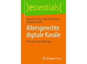 9783658355005 - Essentials   Altersgerechte digitale Kanäle - Alireza Darvishy Hans-Peter Hutter Alexander Seifert Kartoniert (TB)