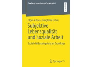 9783658355487 - Forschung Innovation und Soziale Arbeit   Subjektive Lebensqualität und Soziale Arbeit - Otger Autrata Bringfriede Scheu Kartoniert (TB)