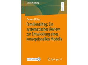 9783658355982 - Familienforschung   Familienalltag Ein systematisches Review zur Entwicklung eines konzeptionellen Modells - Doreen Müller Kartoniert (TB)