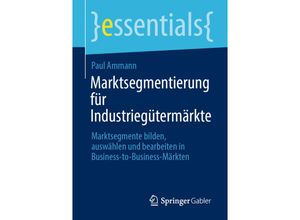 9783658356323 - Essentials   Marktsegmentierung für Industriegütermärkte - Paul Ammann Kartoniert (TB)