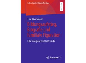 9783658357948 - Bildungsaufstieg Biografie und familiale Figuration - Tina Maschmann Kartoniert (TB)