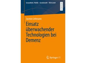 9783658358037 - Gesundheit Politik - Gesellschaft - Wirtschaft   Einsatz überwachender Technologien bei Demenz - Jasmin Lehmann Kartoniert (TB)