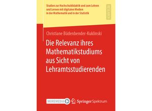 9783658358433 - Studien zur Hochschuldidaktik und zum Lehren und Lernen mit digitalen Medien in der Mathematik und in der Statistik   Die Relevanz ihres Mathematikstudiums aus Sicht von Lehramtsstudierenden - Christiane Büdenbender-Kuklinski Kartoniert (TB)