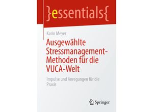 9783658358730 - Essentials   Ausgewählte Stressmanagement-Methoden für die VUCA-Welt - Karin Meyer Kartoniert (TB)