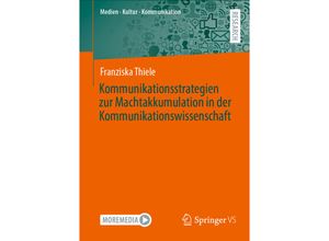 9783658359232 - Medien - Kultur - Kommunikation   Kommunikationsstrategien zur Machtakkumulation in der Kommunikationswissenschaft - Franziska Thiele Kartoniert (TB)