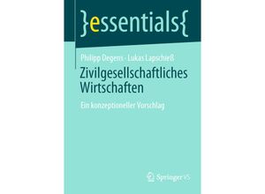 9783658360627 - Essentials   Zivilgesellschaftliches Wirtschaften - Philipp Degens Lukas Lapschieß Kartoniert (TB)