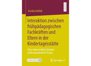 9783658361884 - Interaktion zwischen frühpädagogischen Fachkräften und Eltern in der Kindertagesstätte - Annika Kallfaß Kartoniert (TB)