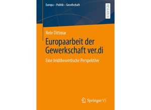 9783658362713 - Europa - Politik - Gesellschaft   Europaarbeit der Gewerkschaft verdi - Nele Dittmar Kartoniert (TB)